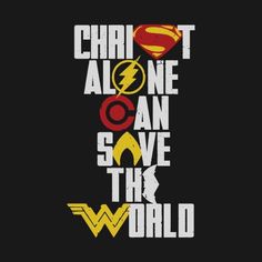 the flash and superman logos are featured in this t - shirt design, which reads, christ alone can save the world