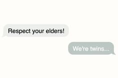 two texts that say, respect your elders we're twins