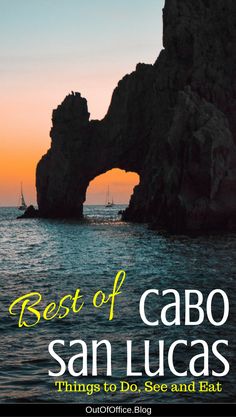 the best of cabo san lucas things to do, see and eat