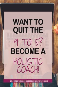 a person typing on a laptop with the words want to quit the 11 to become a holstic coach