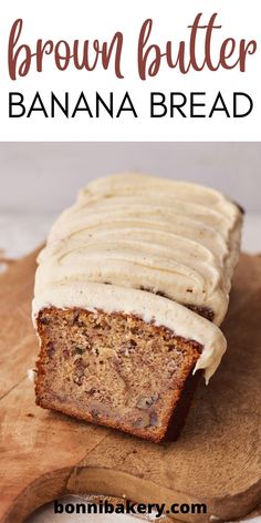 a loaf of banana bread with frosting on top and the words, brown butter banana bread