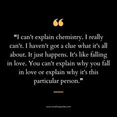 an image with the quote i can't explain chemically, i really can't haven't got a clue what it's all about