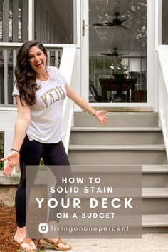 a woman standing in front of a house with the words how to solid stain your deck on a budget