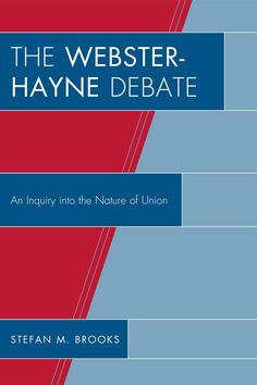 the webster - hayne debate an injury into the nature of union by stephen m brooks