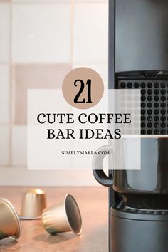 a coffee maker with the words 21 cute coffee bar ideas