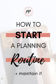 a notepad and pen with the words how to start a planning routine + maintain it