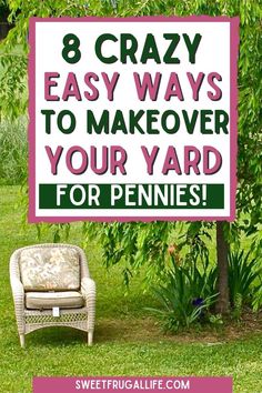 a chair sitting in the grass next to a tree with text overlay that reads 8 crazy easy ways to makeover your yard for pennies