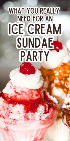 an ice cream sundae party with the words what you really need for an ice cream sundae party