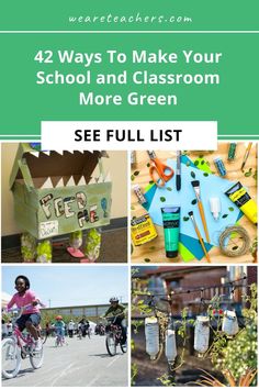 several photos with the words, 42 ways to make your school and classroom more green see full list