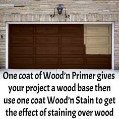 a garage door with the words one coat of wood primer gives your project a wood base then use one coat stain to get the effect of staining over wood