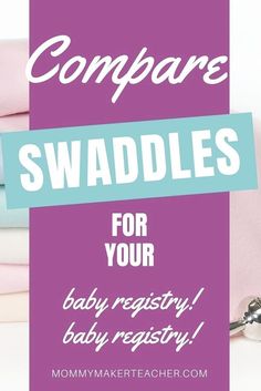 some pink and blue sheets with the words compare swaddles for your baby registry