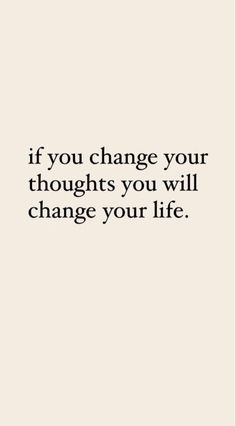 the quote if you change your thoughts you will change your life