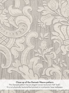 close up of the damask weave pattern, it is not physically detailed on a polyster wallpaper