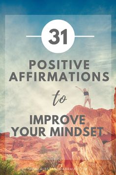 a person standing on top of a rock with the words 31 positive affirmations to improve