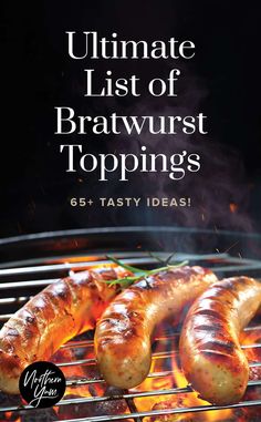 the ultimate list of bratwurst toppings for grilling and roasting sausages