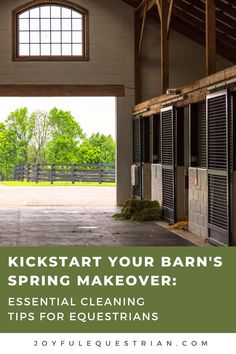 an open barn door with the words kickstart your barn's spring makeover essential cleaning tips for equestrians