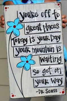 a sign that says you're off to great places today is your day