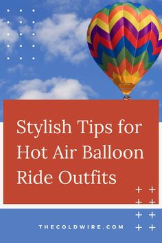 hot air balloon flying in the sky with text overlay that reads, stylish tips for hot air balloon ride outfits