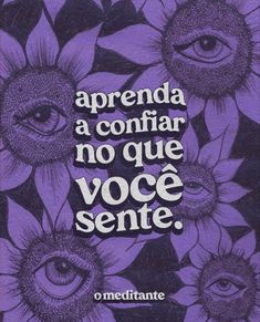 an advertisement with sunflowers and the words, apprenda a confiar no que voce sente