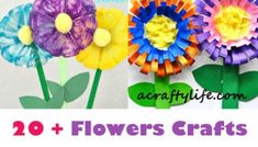 paper flowers with the words 20 flower crafts for kids