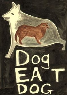 a drawing of a dog with the words dog eat dog written in white and brown