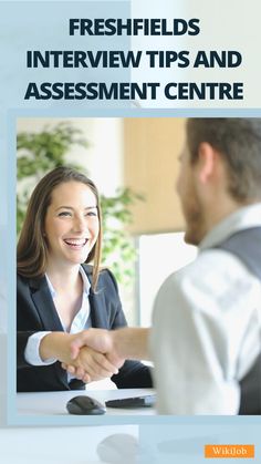 a woman shaking hands with a man sitting at a desk in front of her and the words freshfields interview tips and assignment centre