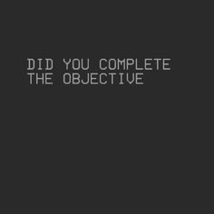 the words did you complete the objective? are in white letters on a black background