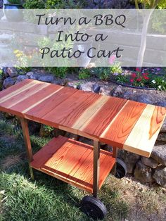 an outdoor table made out of wood with text overlay that reads turn a bbq into a patio cart