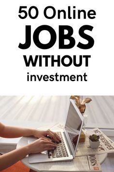 a woman typing on her laptop with the words 50 online jobs without investment