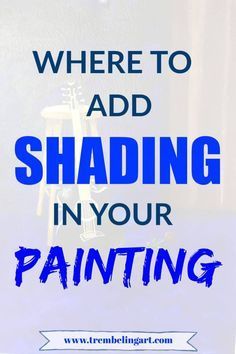 the words where to add shading in your painting on a white background with blue ink