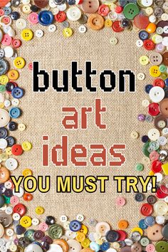 the button art ideas you must try poster is displayed in front of a burlon background