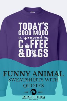 Shop funny animal sweatshirts with quotes for any dog and cat lovers. These crew neck sweatshirts with quotes make great gifts! Every purchase helps feed Rescue & Shelter pets! Dog And Cat, Funny Animal