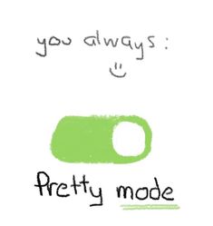 a green object with the words pretty mode on it's side and you always