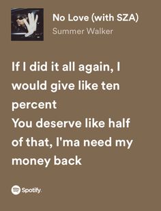 a brown background with the words'if i did it all again, i would give like ten percent you deserve like half of that, i'm need my money back