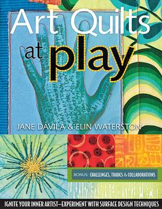 the cover of art quilts at play by jane davis and ellen waterton, featuring an image of a hand