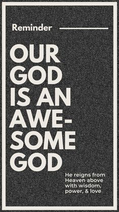 a black and white poster with the words, our god is an awe some god