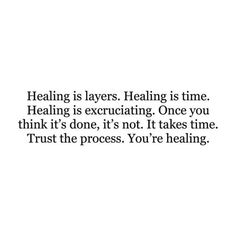 a quote that reads,'healing is layers, healing is time helping is excrucifying once you think it's done, it's not it takes time trust