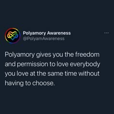 a tweet that reads polyamory gives you the freedom and perssion to love everybody you love at the same time without having to choose