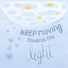 a watercolor painting with the words keep moving towards the light