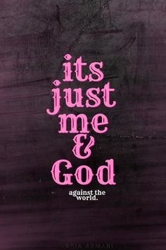 it's just me and god against the world by asia armani on curiator