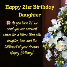 a bouquet of flowers with the words happy 21st birthday daughter written in yellow and blue