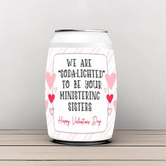 a white can with pink hearts on it that says, we are socially to be your ministering sisters happy valentine's day