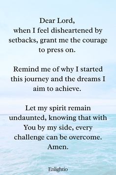 Prayer for Weight Loss (for Courage to Continue): Dear Lord, when I feel disheartened by setbacks, grant me the courage to press on. Remind me of why I started this journey and the dreams I aim to achieve. Let my spirit remain undaunted, knowing that with You by my side, every challenge can be overcome. Amen.