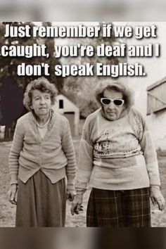 two older women standing next to each other with the caption just remember if we get caught, you're dead and i don't speak english