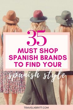 three women in hats with the words 35 must shop spanish brands to find your spanish style