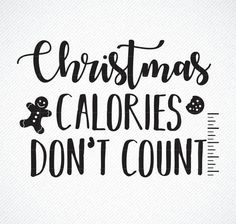 the words christmas calories don't count are in black ink on a white background