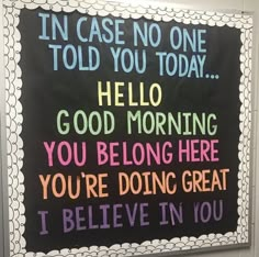 a sign that says in case no one told you today hello good morning you belong here you're doing great i believe in you