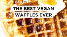 the best vegan waffles ever are made with butter and syrup on top