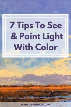 a painting with the title 7 tips to see and paint light with color