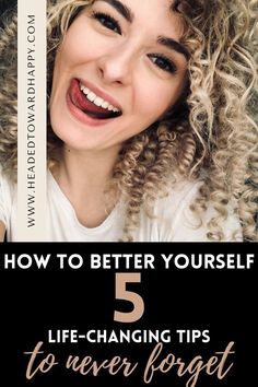 a woman with curly hair smiling and the title how to better yourself 5 life - changing tips to never forget